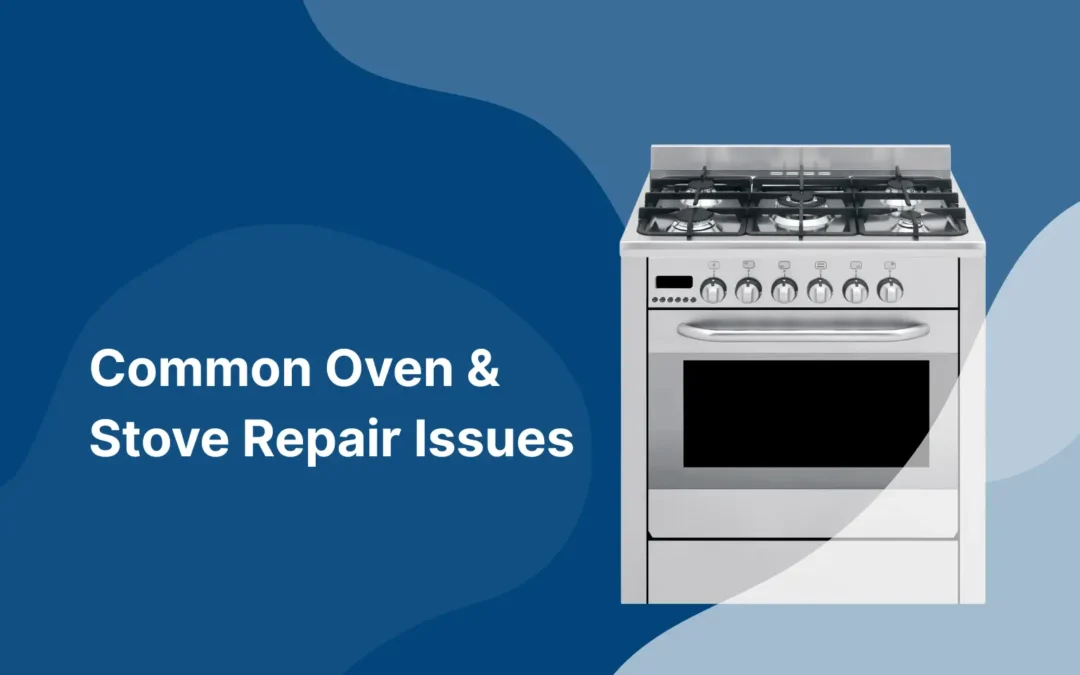Common Oven and Stove Repair Issues Every Homeowner Should Know